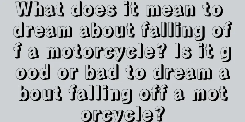 What does it mean to dream about falling off a motorcycle? Is it good or bad to dream about falling off a motorcycle?