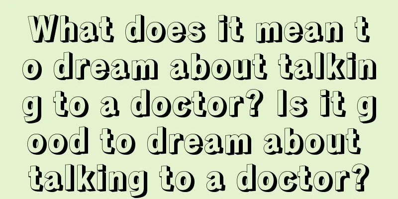 What does it mean to dream about talking to a doctor? Is it good to dream about talking to a doctor?