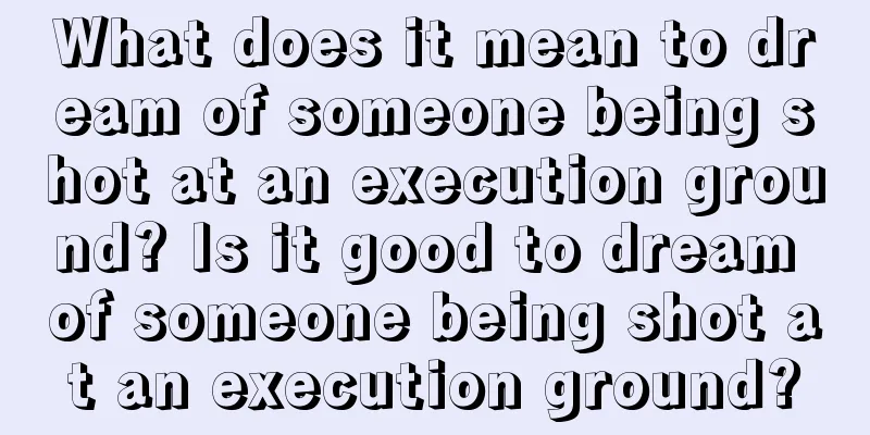 What does it mean to dream of someone being shot at an execution ground? Is it good to dream of someone being shot at an execution ground?