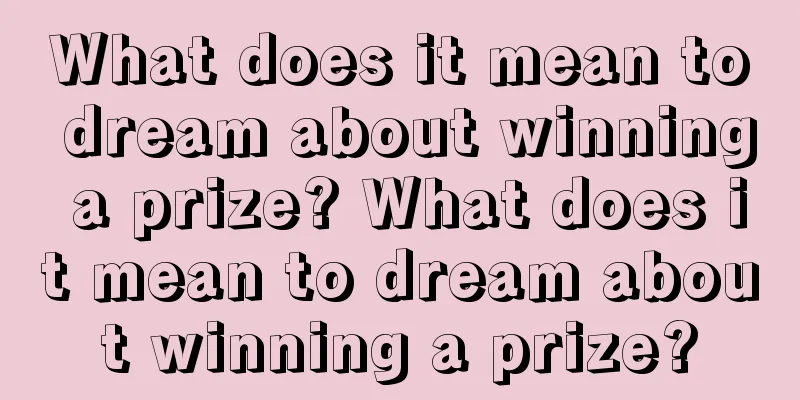 What does it mean to dream about winning a prize? What does it mean to dream about winning a prize?