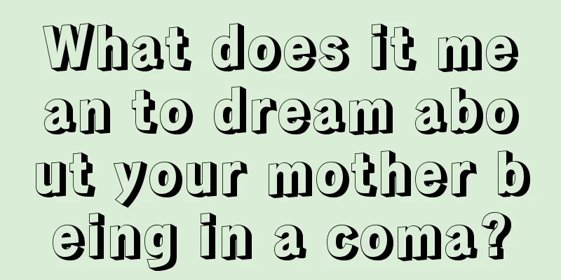 What does it mean to dream about your mother being in a coma?