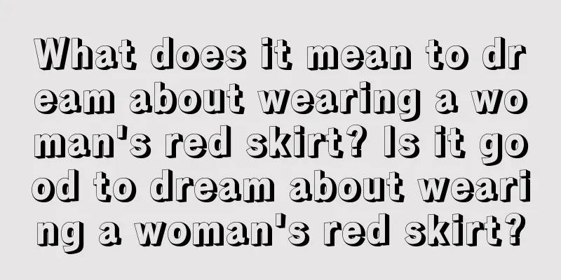 What does it mean to dream about wearing a woman's red skirt? Is it good to dream about wearing a woman's red skirt?