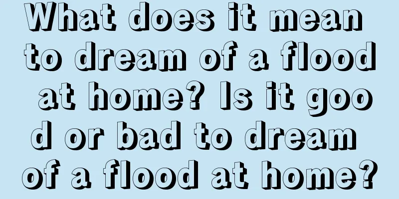 What does it mean to dream of a flood at home? Is it good or bad to dream of a flood at home?