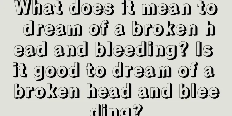 What does it mean to dream of a broken head and bleeding? Is it good to dream of a broken head and bleeding?