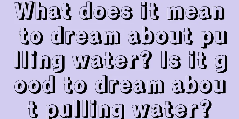 What does it mean to dream about pulling water? Is it good to dream about pulling water?