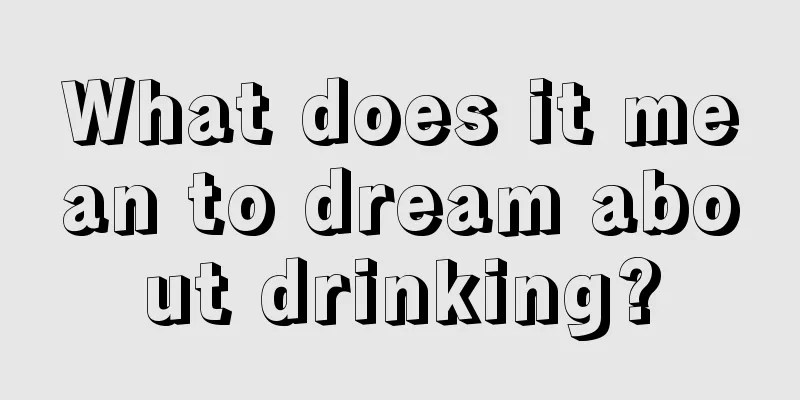 What does it mean to dream about drinking?