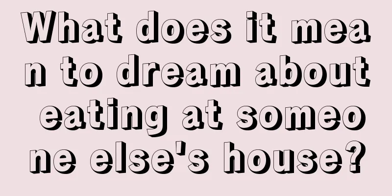 What does it mean to dream about eating at someone else's house?