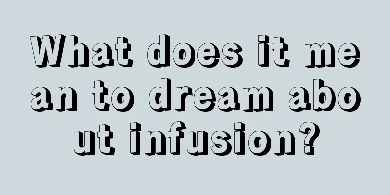 What does it mean to dream about infusion?