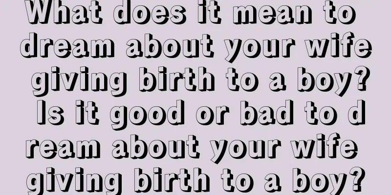 What does it mean to dream about your wife giving birth to a boy? Is it good or bad to dream about your wife giving birth to a boy?