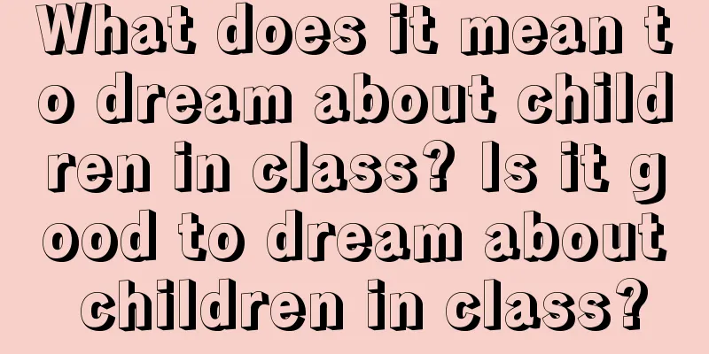 What does it mean to dream about children in class? Is it good to dream about children in class?