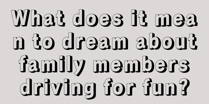 What does it mean to dream about family members driving for fun?