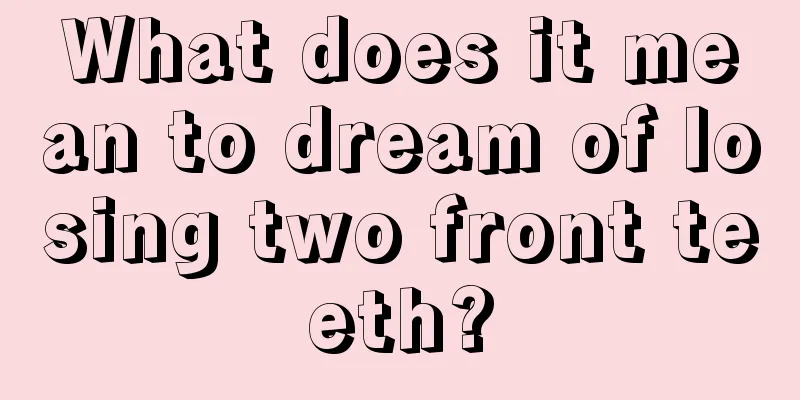 What does it mean to dream of losing two front teeth?