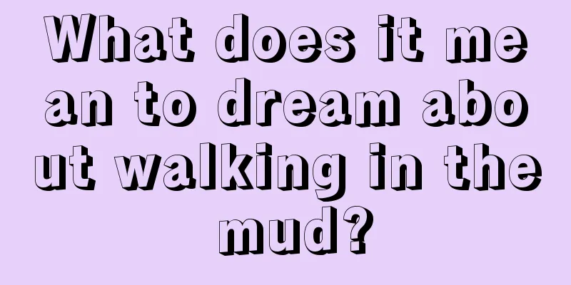 What does it mean to dream about walking in the mud?