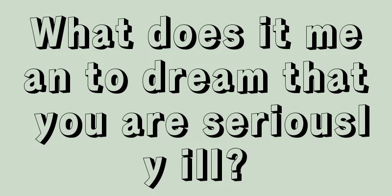 What does it mean to dream that you are seriously ill?