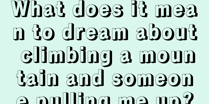 What does it mean to dream about climbing a mountain and someone pulling me up?