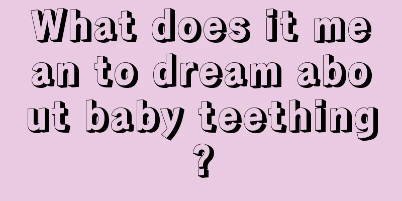 What does it mean to dream about baby teething?