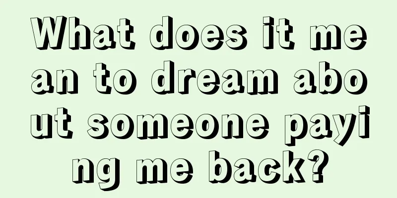 What does it mean to dream about someone paying me back?