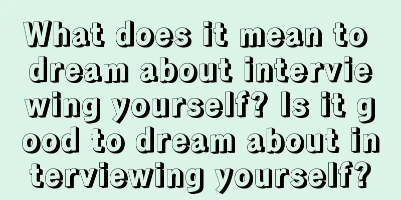 What does it mean to dream about interviewing yourself? Is it good to dream about interviewing yourself?