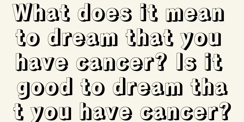 What does it mean to dream that you have cancer? Is it good to dream that you have cancer?