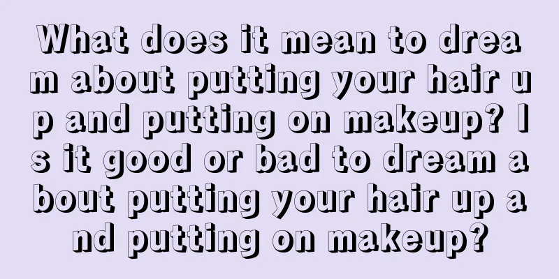 What does it mean to dream about putting your hair up and putting on makeup? Is it good or bad to dream about putting your hair up and putting on makeup?