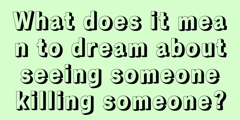 What does it mean to dream about seeing someone killing someone?