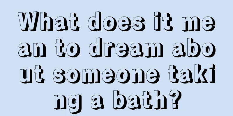 What does it mean to dream about someone taking a bath?