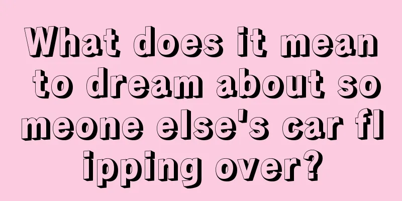 What does it mean to dream about someone else's car flipping over?