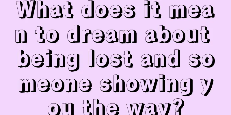 What does it mean to dream about being lost and someone showing you the way?