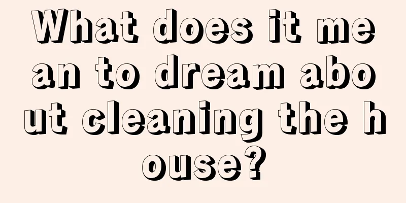 What does it mean to dream about cleaning the house?