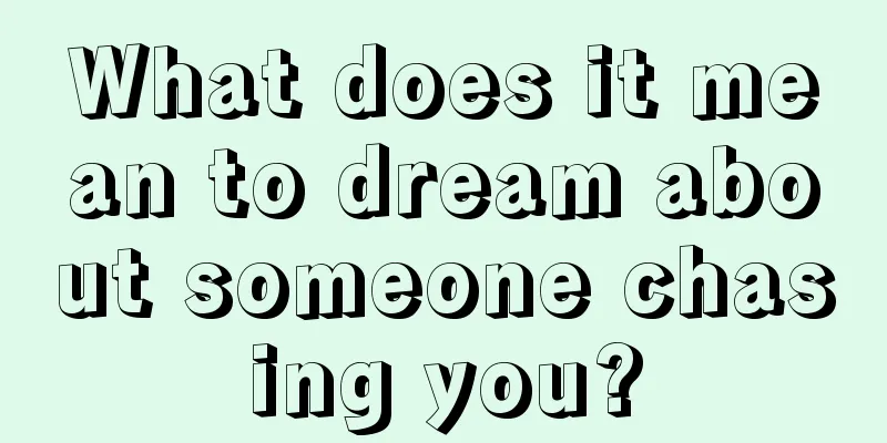 What does it mean to dream about someone chasing you?