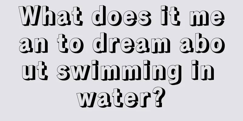 What does it mean to dream about swimming in water?