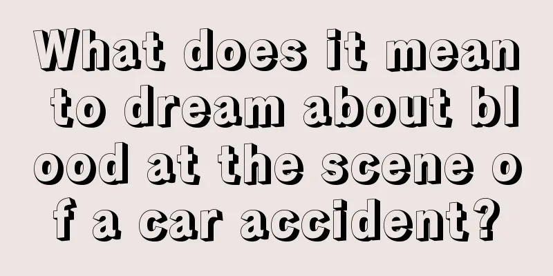 What does it mean to dream about blood at the scene of a car accident?