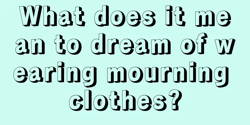 What does it mean to dream of wearing mourning clothes?