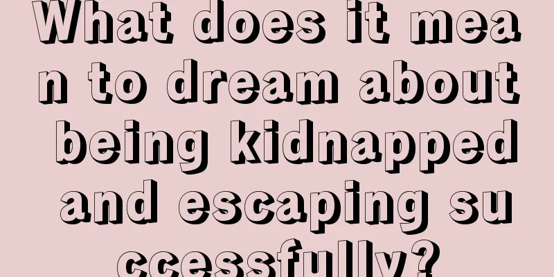 What does it mean to dream about being kidnapped and escaping successfully?