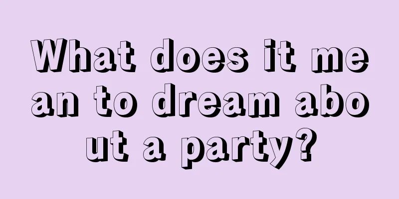 What does it mean to dream about a party?