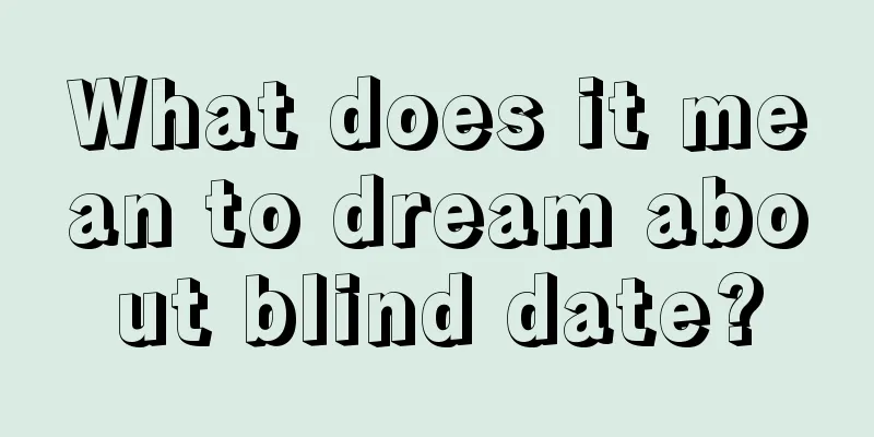 What does it mean to dream about blind date?