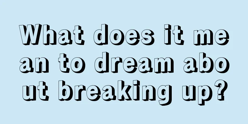 What does it mean to dream about breaking up?