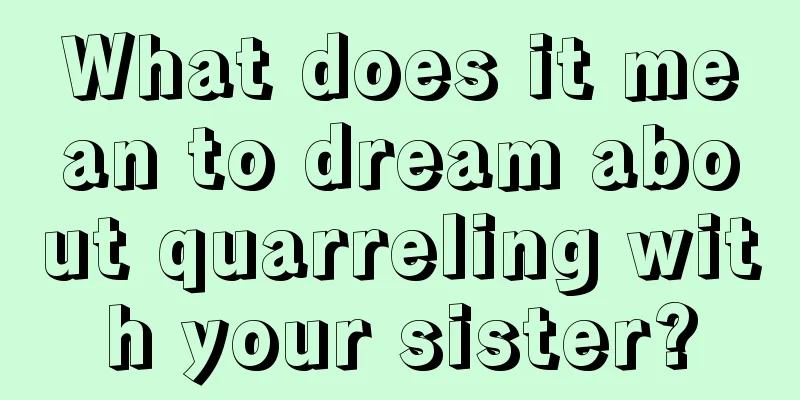 What does it mean to dream about quarreling with your sister?