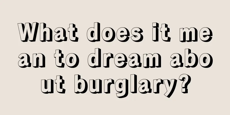 What does it mean to dream about burglary?