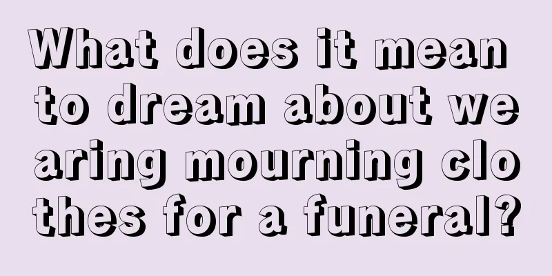 What does it mean to dream about wearing mourning clothes for a funeral?