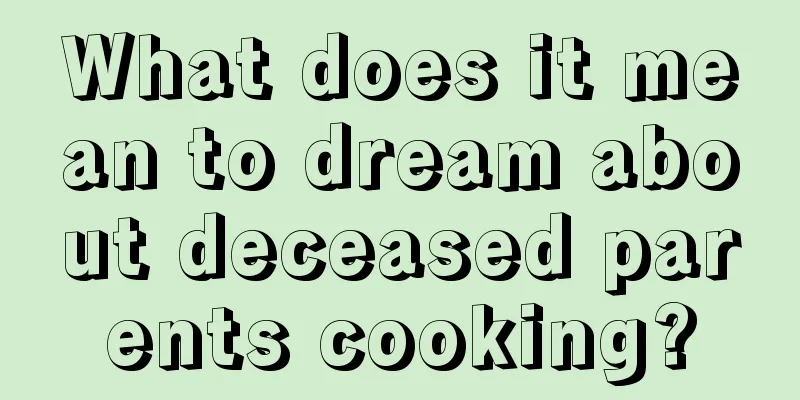 What does it mean to dream about deceased parents cooking?