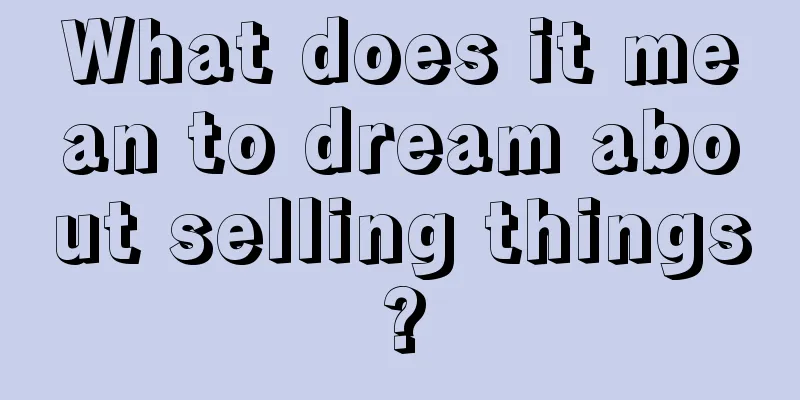 What does it mean to dream about selling things?