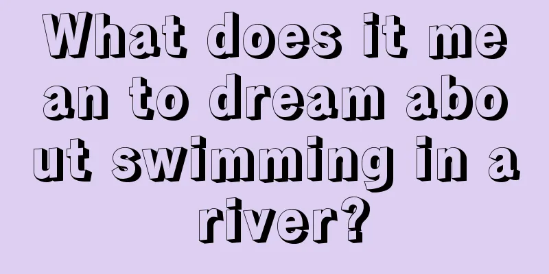 What does it mean to dream about swimming in a river?