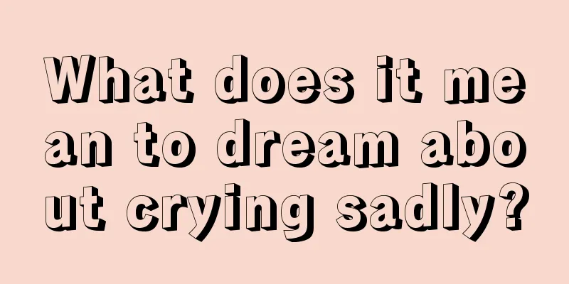 What does it mean to dream about crying sadly?