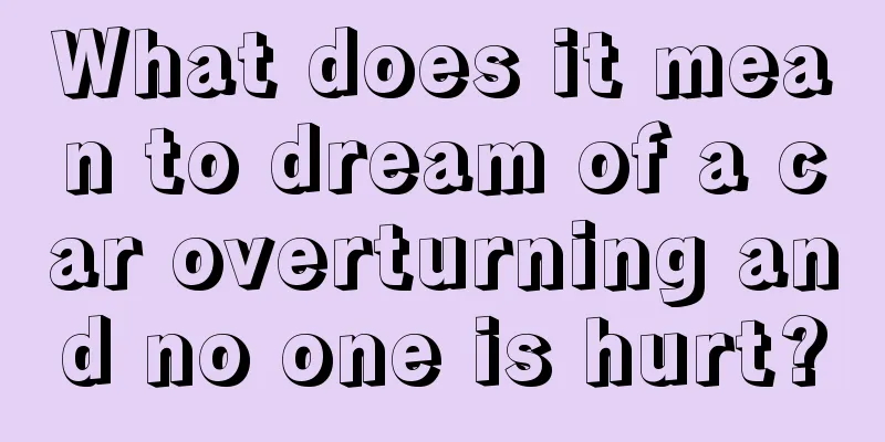 What does it mean to dream of a car overturning and no one is hurt?