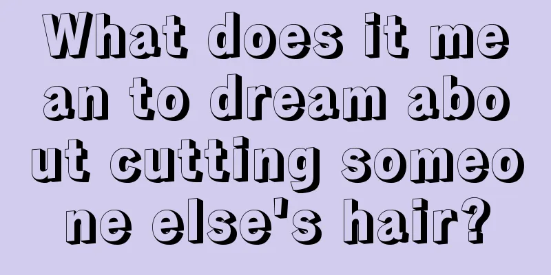 What does it mean to dream about cutting someone else's hair?