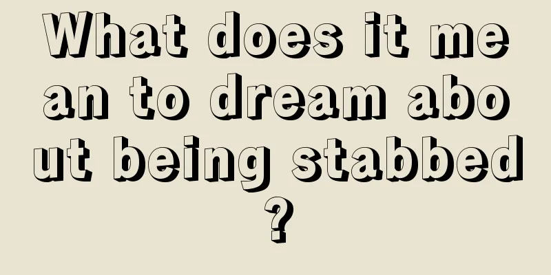 What does it mean to dream about being stabbed?