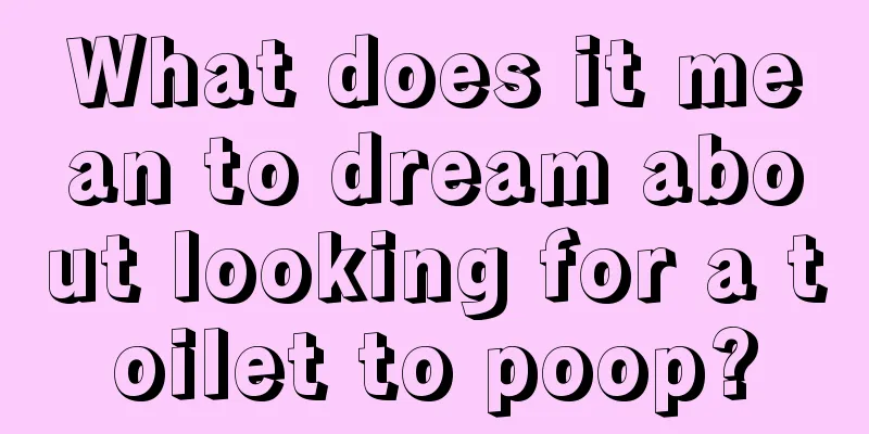 What does it mean to dream about looking for a toilet to poop?