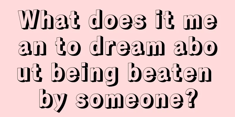 What does it mean to dream about being beaten by someone?