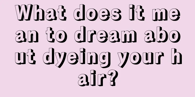 What does it mean to dream about dyeing your hair?